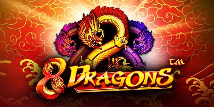 Trik Jitu Raih Maxwin Konsisten Di Slot 8 Dragons